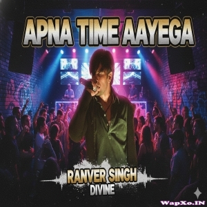 Apna Time Aayega (Ranveer Singh, Divine) Full Hip Hop Mp3