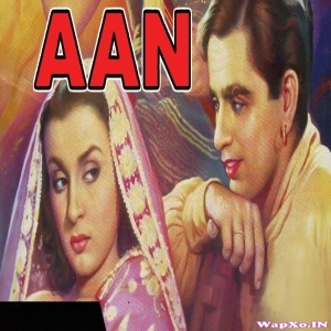 Aan (Dilip Kumar, Nimmi, Nadira Premnath) Full Mp3